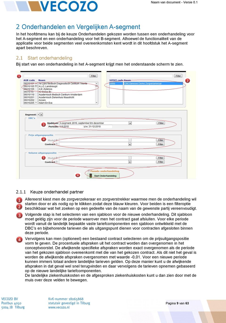 1 Start onderhandeling Bij start van een onderhandeling in het A-segment krijgt men het onderstaande scherm te zien. 2.1.1 Keuze onderhandel partner Allereerst kiest men de zorgverzekeraar en zorgverstrekker waarmee men de onderhandeling wil starten door er als nodig op te klikken zodat deze blauw kleuren.