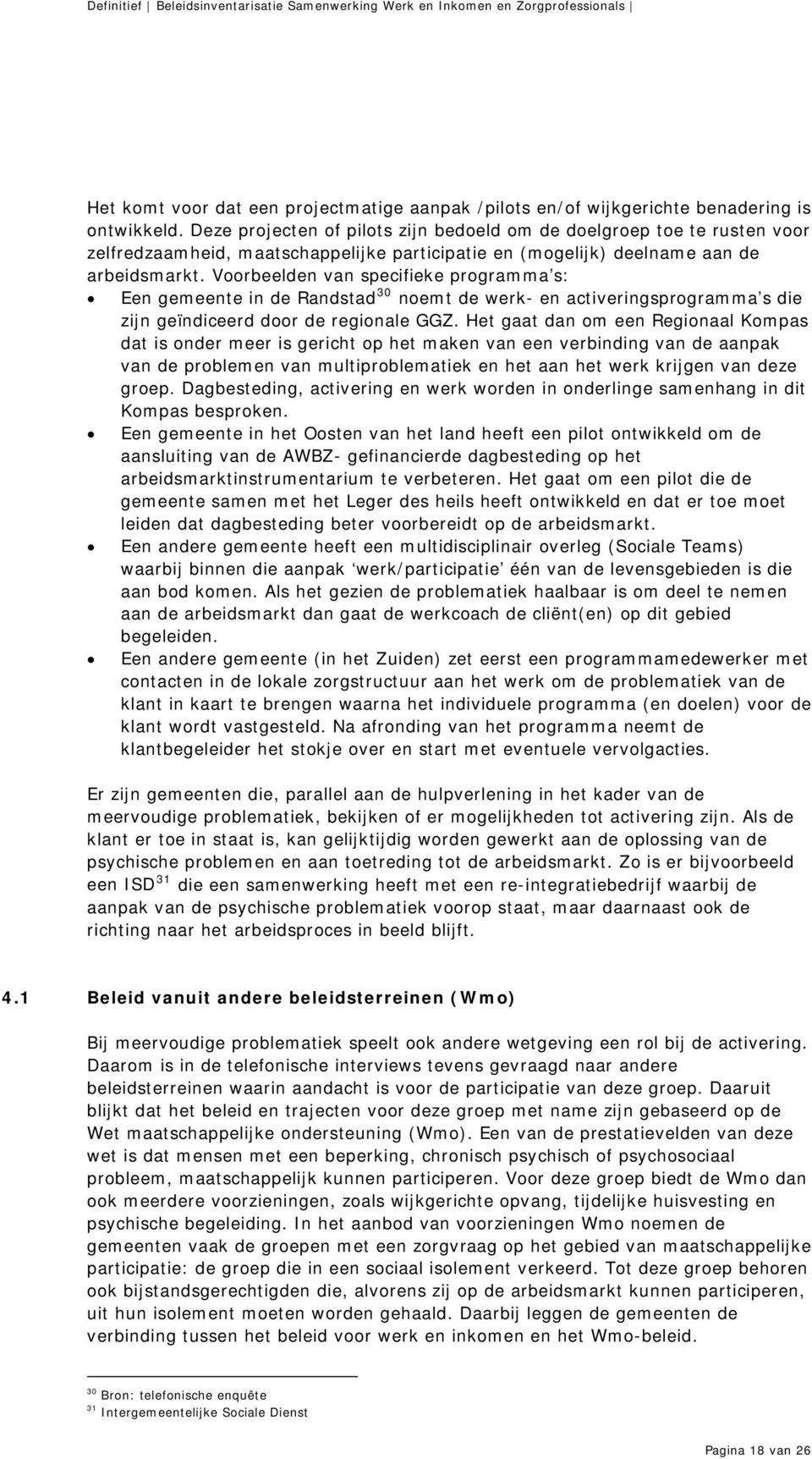 Voorbeelden van specifieke programma s: Een gemeente in de Randstad 30 noemt de werk- en activeringsprogramma s die zijn geïndiceerd door de regionale GGZ.