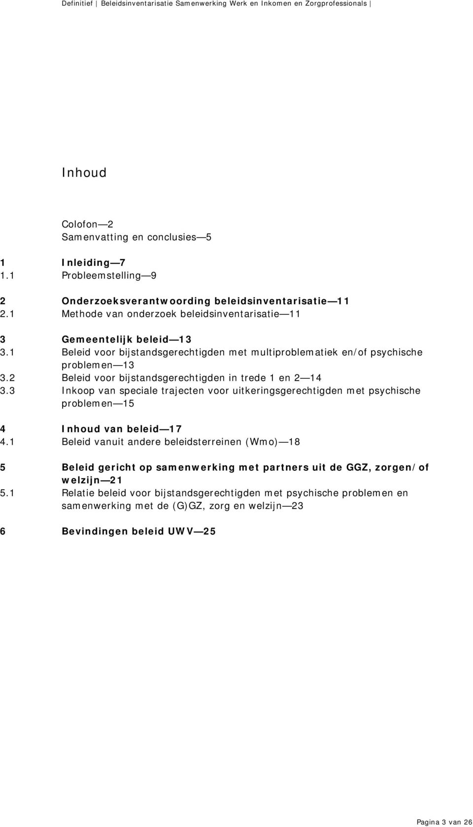 2 Beleid voor bijstandsgerechtigden in trede 1 en 2 14 3.3 Inkoop van speciale trajecten voor uitkeringsgerechtigden met psychische problemen 15 4 Inhoud van beleid 17 4.