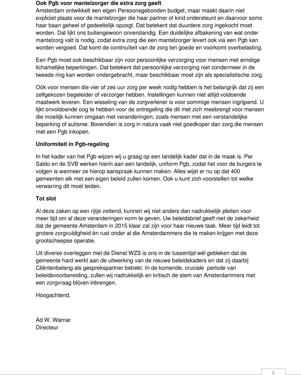 Een duidelijke afbakening van wat onder mantelzorg valt is nodig, zodat extra zorg die een mantelzorger levert ook via een Pgb kan worden vergoed.