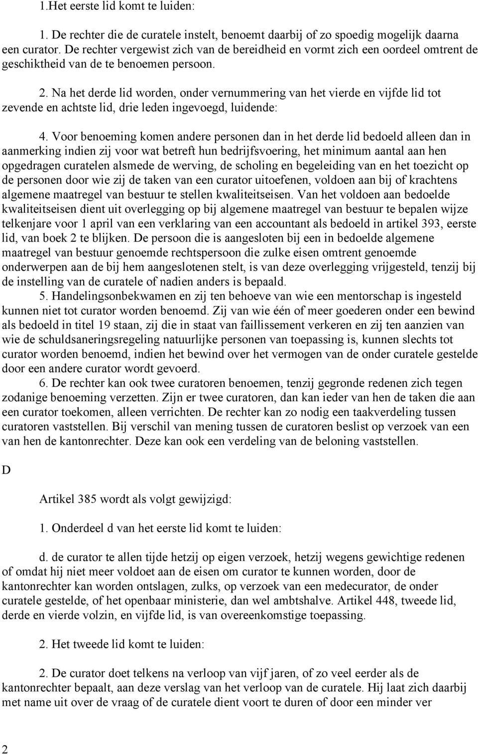 Na het derde lid worden, onder vernummering van het vierde en vijfde lid tot zevende en achtste lid, drie leden ingevoegd, luidende: 4.