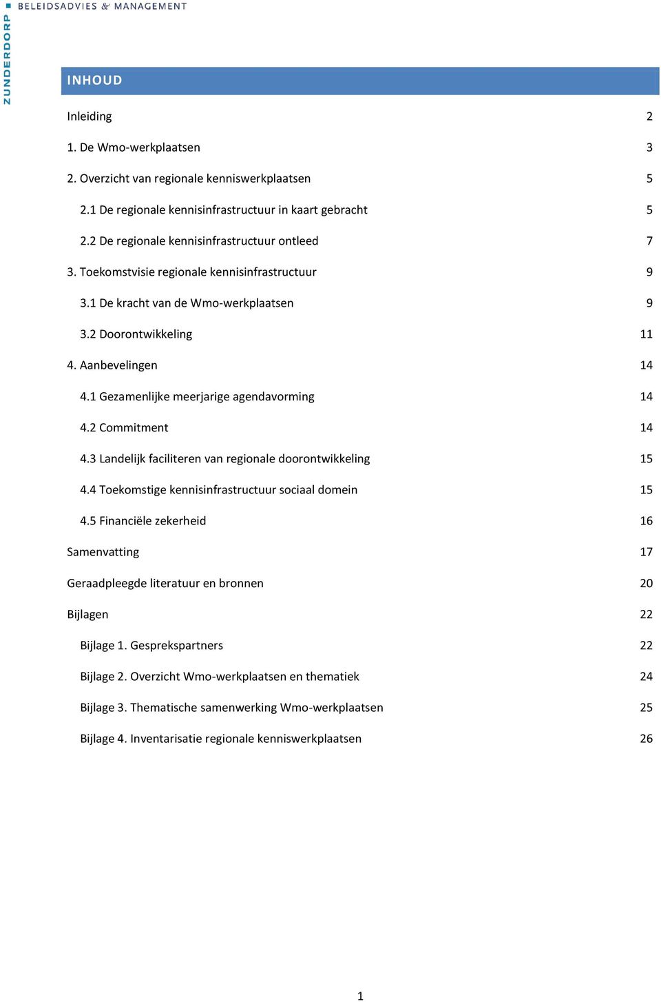 3 Landelijk faciliteren van regionale doorontwikkeling 15 4.4 Toekomstige kennisinfrastructuur sociaal domein 15 4.