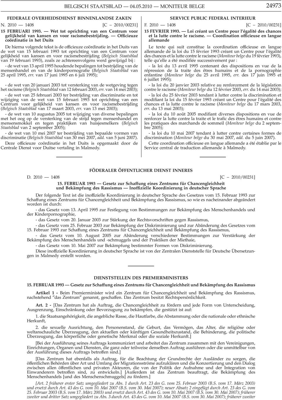 Officieuze coördinatie in het Duits De hierna volgende tekst is de officieuze coördinatie in het Duits van de wet van 15 februari 1993 tot oprichting van een Centrum voor gelijkheid van kansen en