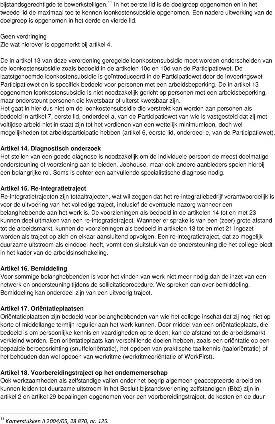 De in artikel 13 van deze verordening geregelde loonkostensubsidie moet worden onderscheiden van de loonkostensubsidie zoals bedoeld in de artikelen 10c en 10d van de Participatiewet.