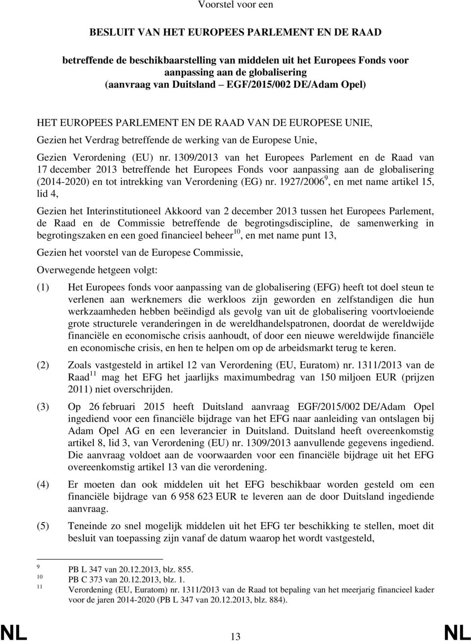 1309/2013 van het Europees Parlement en de Raad van 17 december 2013 betreffende het Europees Fonds voor aanpassing aan de globalisering (2014-2020) en tot intrekking van Verordening (EG) nr.