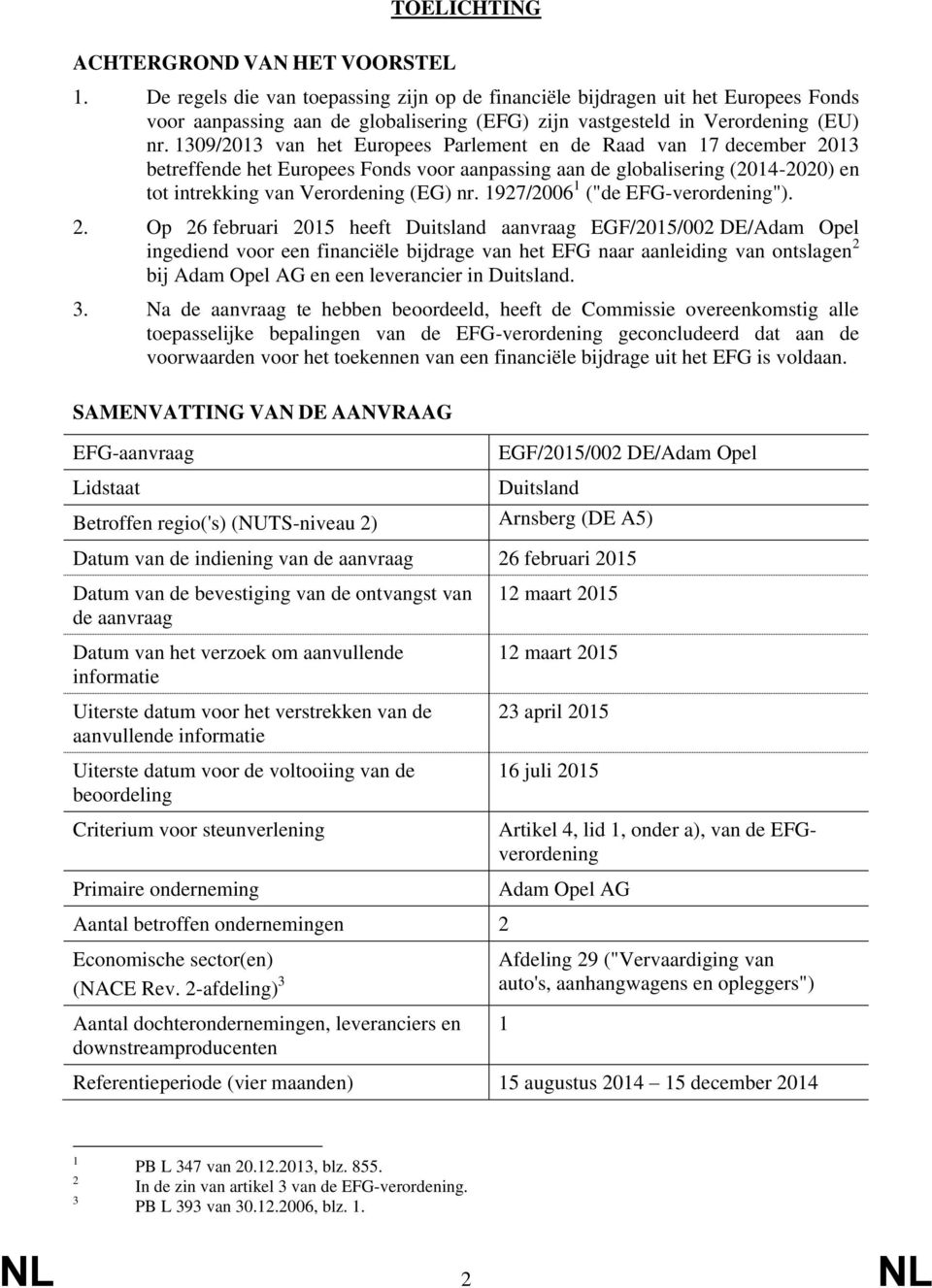 1309/2013 van het Europees Parlement en de Raad van 17 december 2013 betreffende het Europees Fonds voor aanpassing aan de globalisering (2014-2020) en tot intrekking van Verordening (EG) nr.