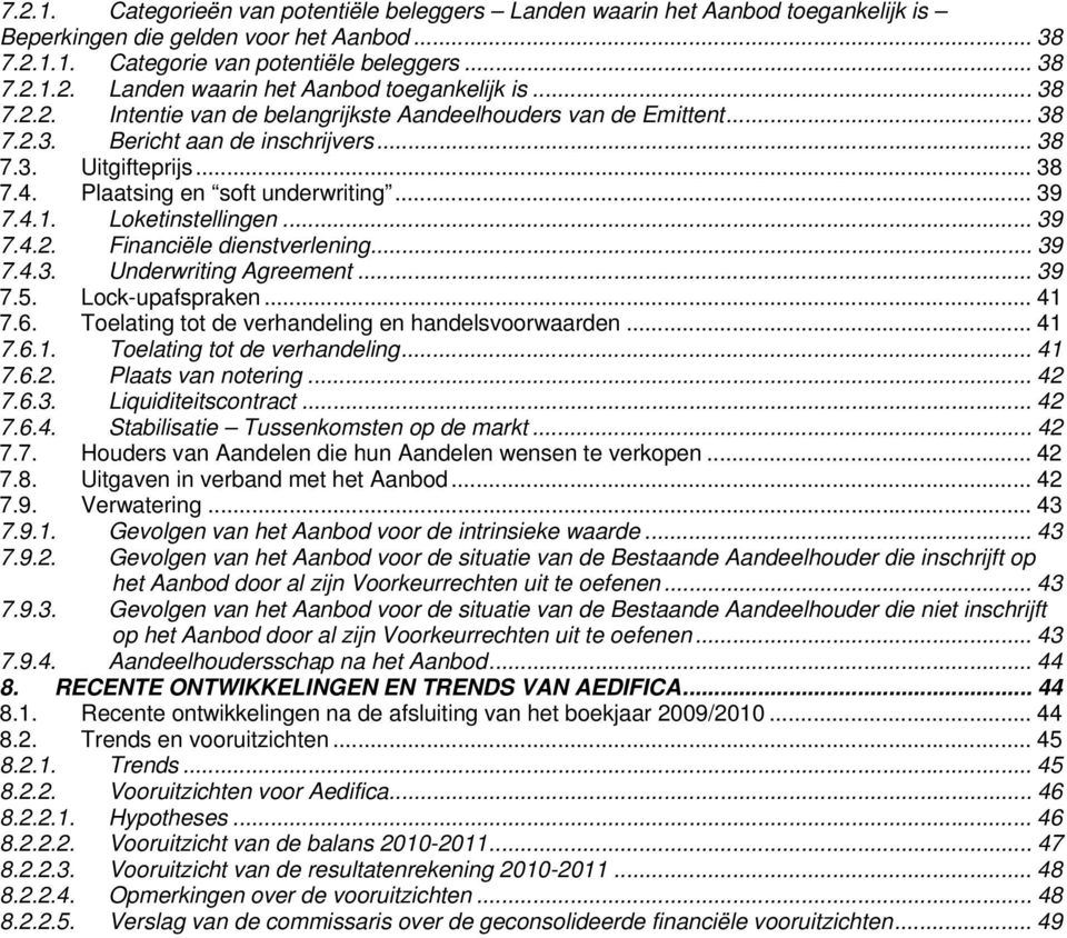 .. 39 7.5. Lock-upafspraken... 41 7.6. Toelating tot de verhandeling en handelsvoorwaarden... 41 7.6.1. Toelating tot de verhandeling... 41 7.6.2. Plaats van notering... 42 7.6.3. Liquiditeitscontract.