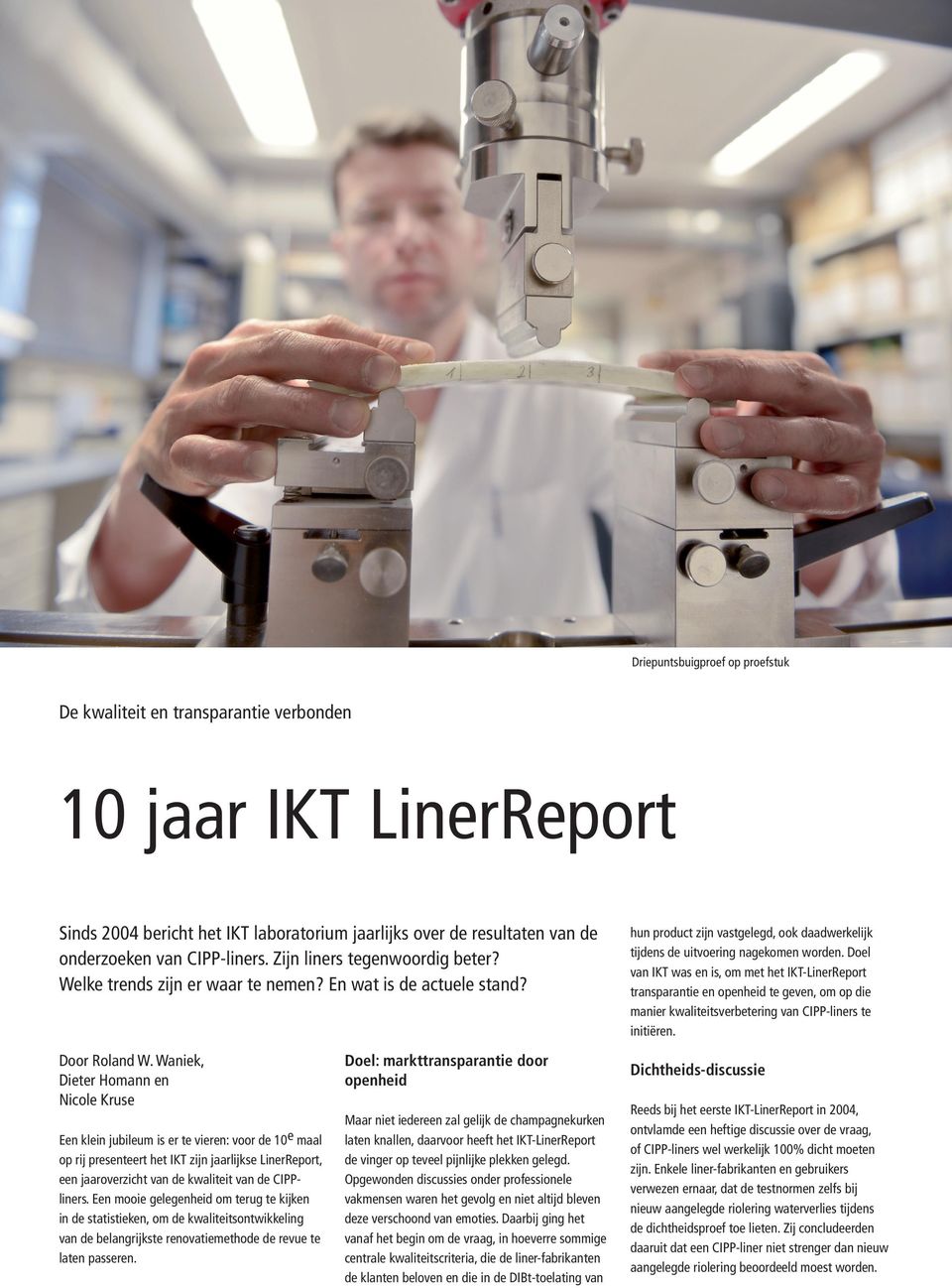 Waniek, Dieter Homann en Nicole Kruse Een klein jubileum is er te vieren: voor de 10e maal op rij presenteert het IKT zijn jaarlijkse LinerReport, een jaaroverzicht van de kwaliteit van de CIPPliners.
