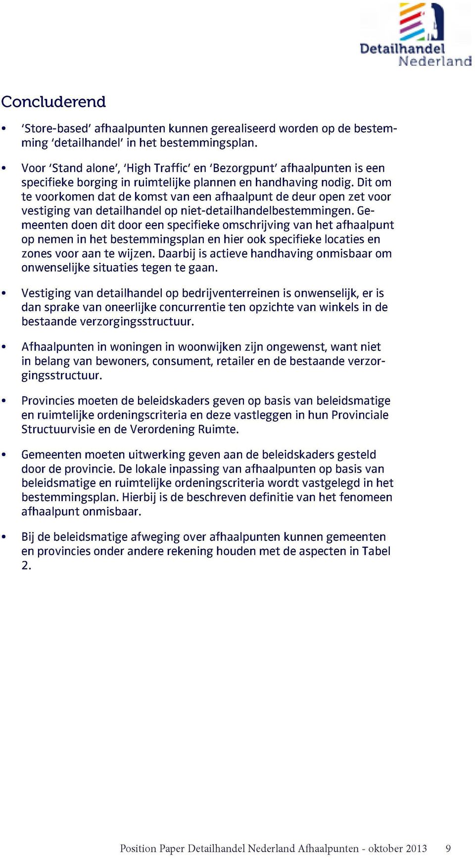 Dit om te voorkomen dat de komst van een afhaalpunt de deur open zet voor vestiging van detailhandel op niet-detailhandelbestemmingen.