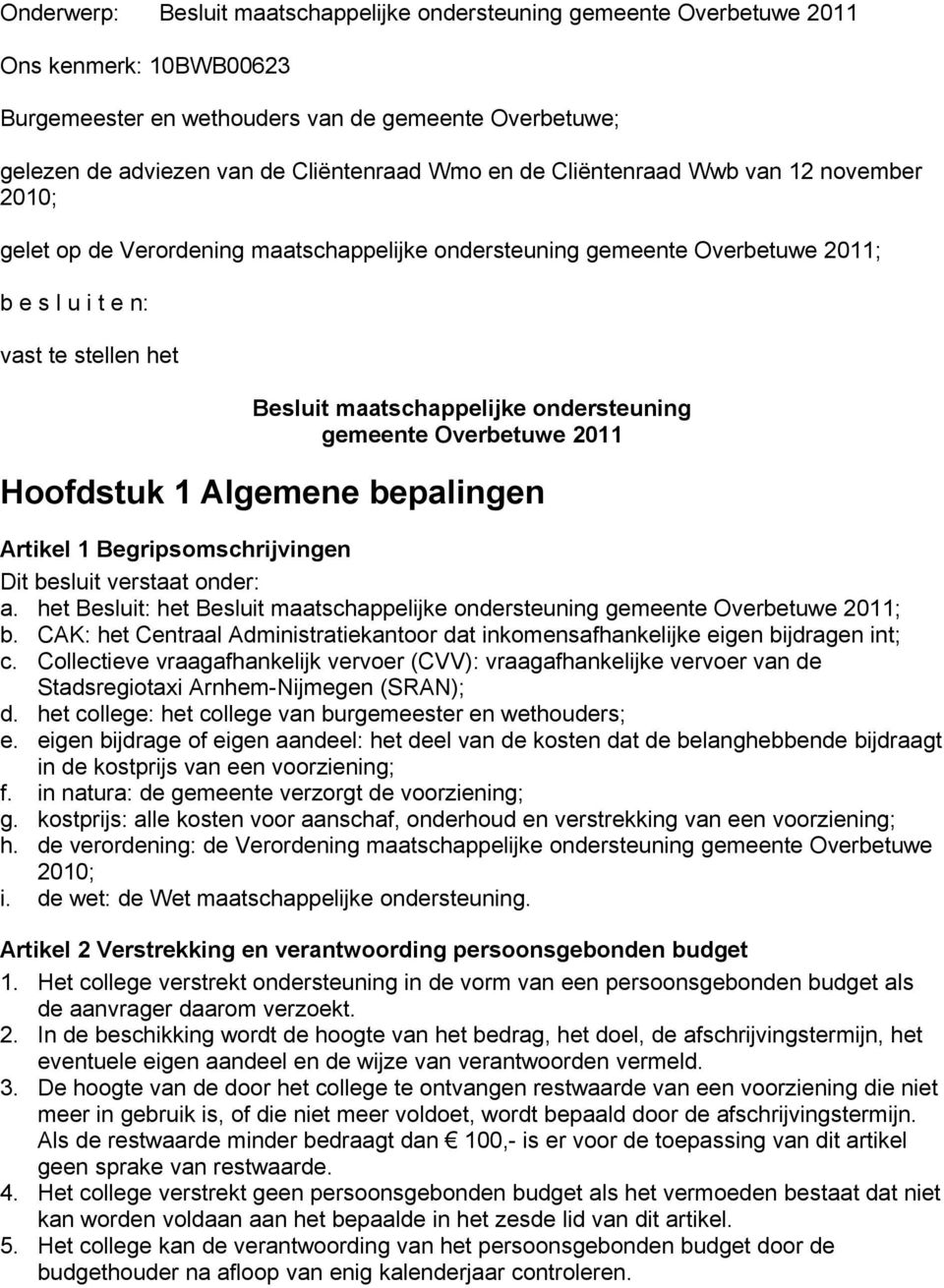 ondersteuning gemeente Overbetuwe 2011 Hoofdstuk 1 Algemene bepalingen Artikel 1 Begripsomschrijvingen Dit besluit verstaat onder: a.