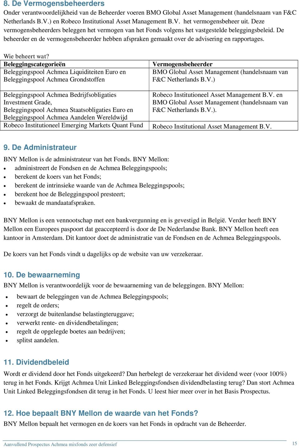 De beheerder en de vermogensbeheerder hebben afspraken gemaakt over de advisering en rapportages. Wie beheert wat?