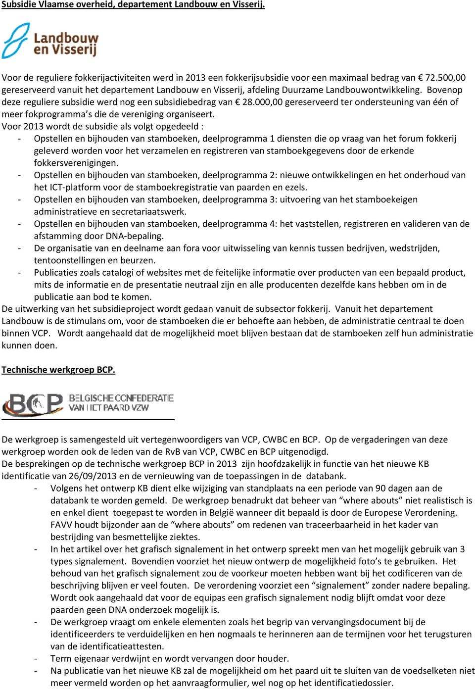 000,00 gereserveerd ter ondersteuning van één of meer fokprogramma s die de vereniging organiseert.