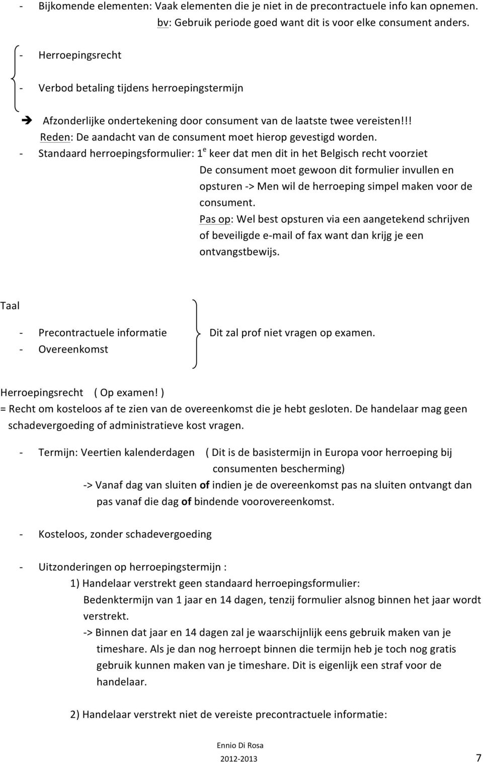 !! Reden: De aandacht van de consument moet hierop gevestigd worden.