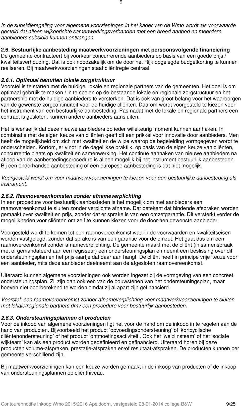 Bestuurlijke aanbesteding maatwerkvoorzieningen met persoonsvolgende financiering De gemeente contracteert bij voorkeur concurrerende aanbieders op basis van een goede prijs / kwaliteitsverhouding.