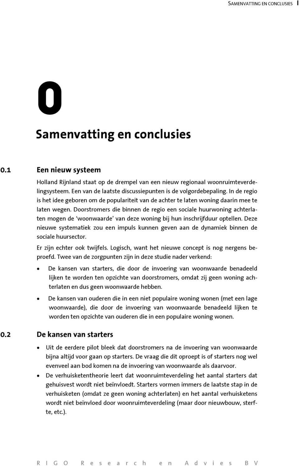 Doorstromers die binnen de regio een sociale huurwoning achterlaten mogen de woonwaarde van deze woning bij hun inschrijfduur optellen.