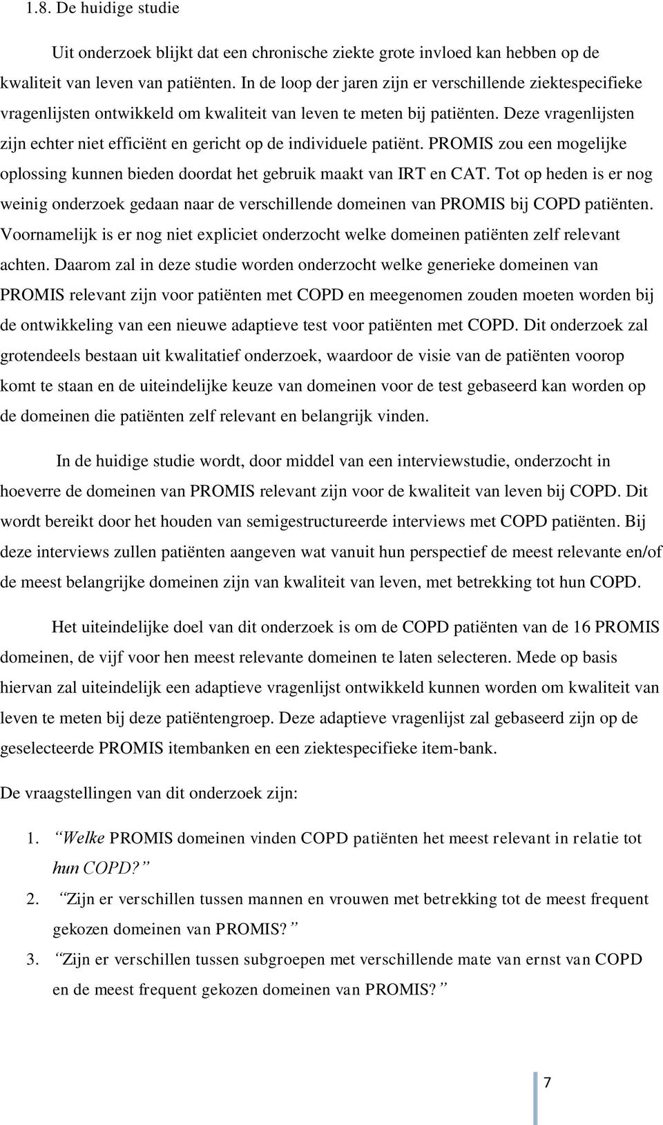 Deze vragenlijsten zijn echter niet efficiënt en gericht op de individuele patiënt. PROMIS zou een mogelijke oplossing kunnen bieden doordat het gebruik maakt van IRT en CAT.