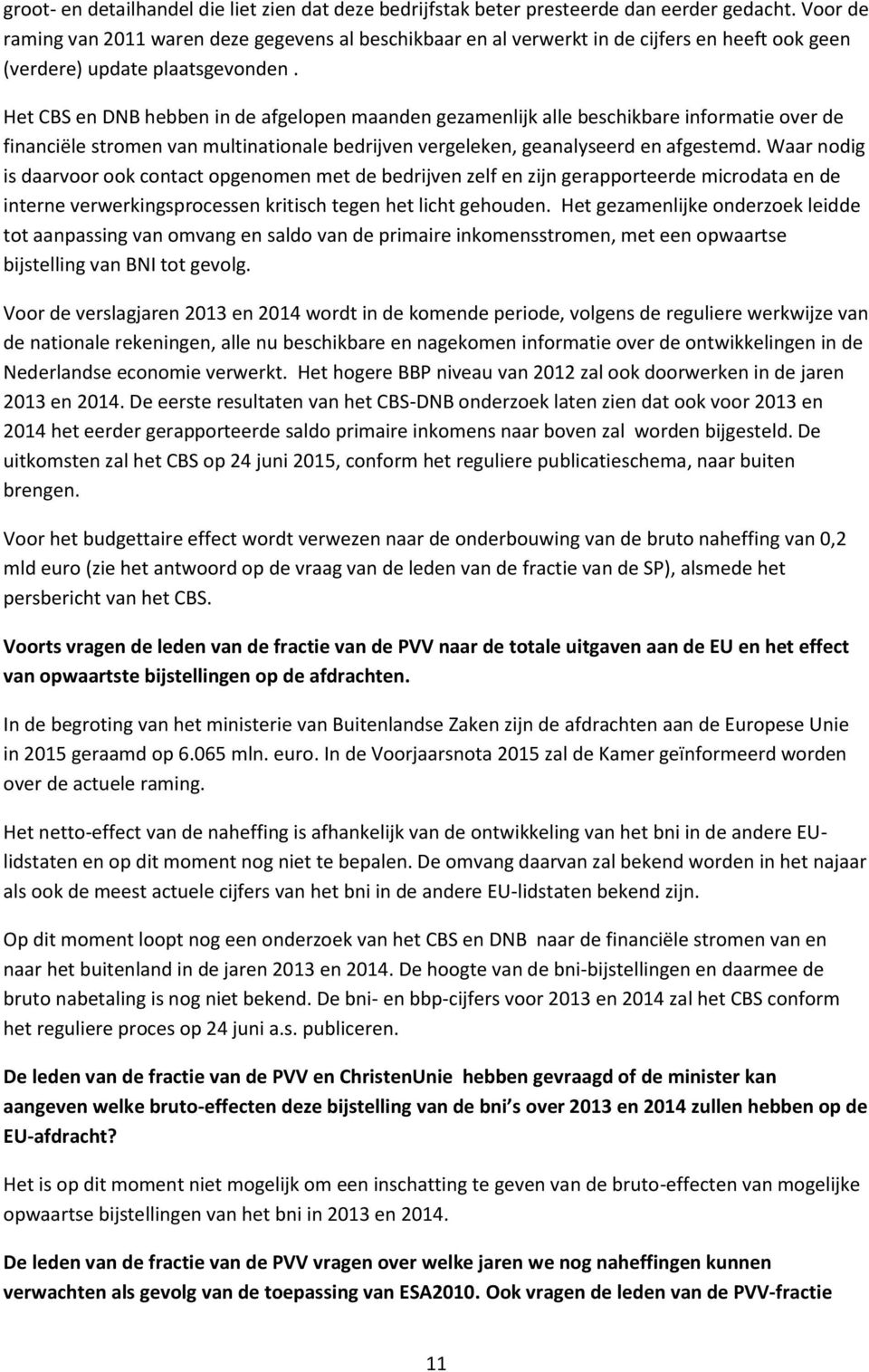 Het CBS en DNB hebben in de afgelopen maanden gezamenlijk alle beschikbare informatie over de financiële stromen van multinationale bedrijven vergeleken, geanalyseerd en afgestemd.