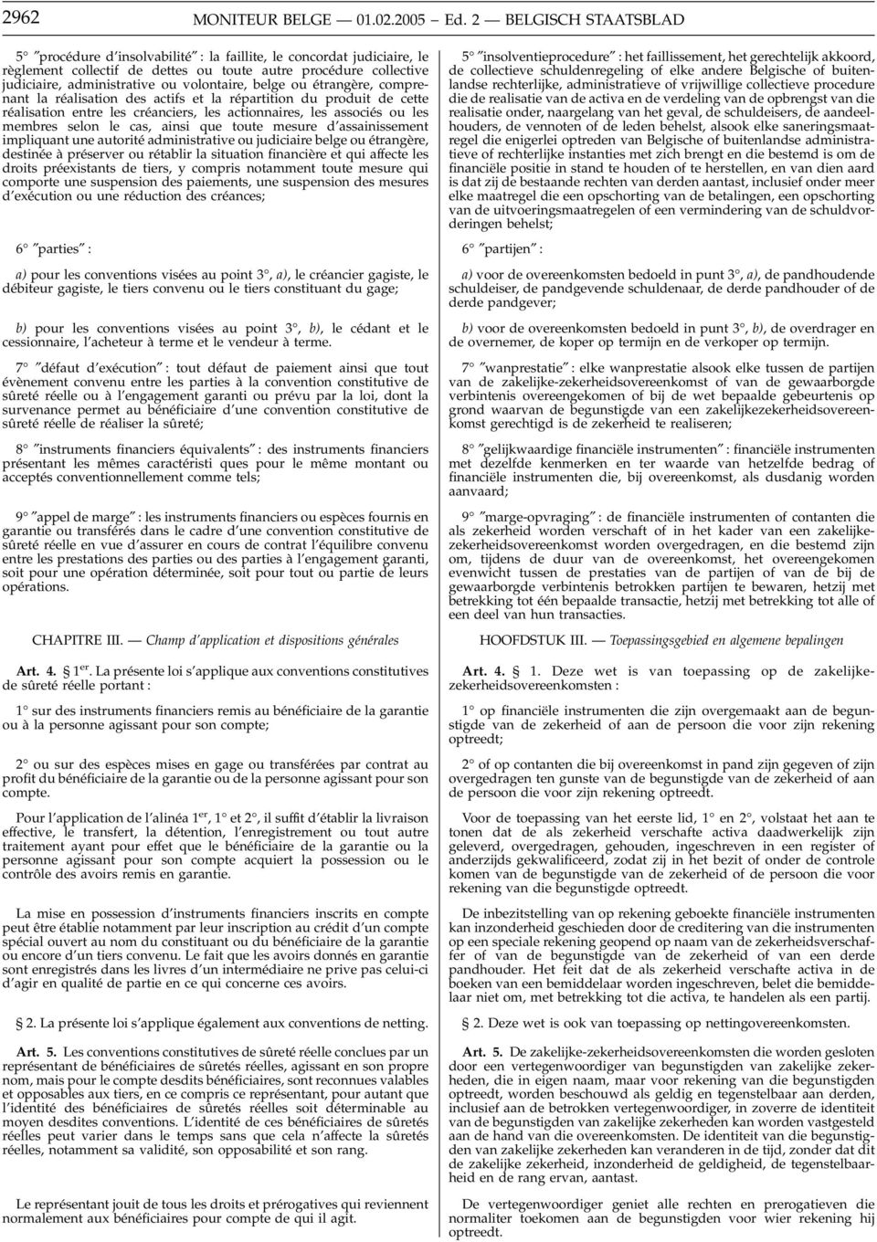 volontaire, belge ou étrangère, comprenant la réalisation des actifs et la répartition du produit de cette réalisation entre les créanciers, les actionnaires, les associés ou les membres selon le