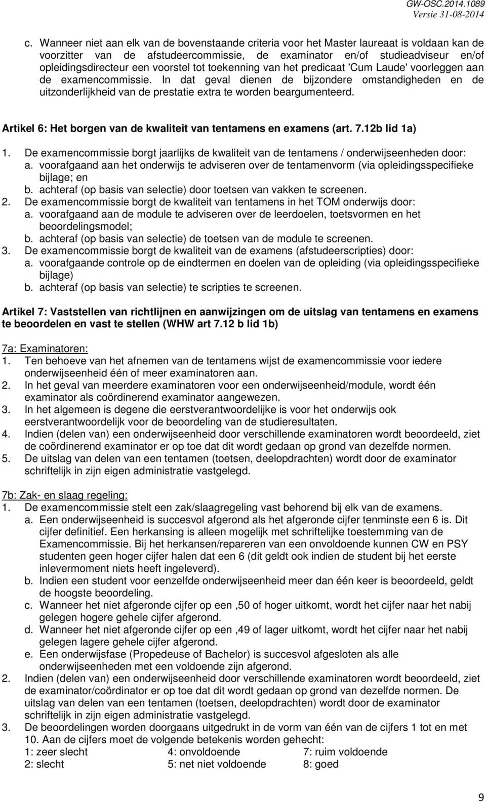 In dat geval dienen de bijzondere omstandigheden en de uitzonderlijkheid van de prestatie extra te worden beargumenteerd. Artikel 6: Het borgen van de kwaliteit van tentamens en examens (art. 7.