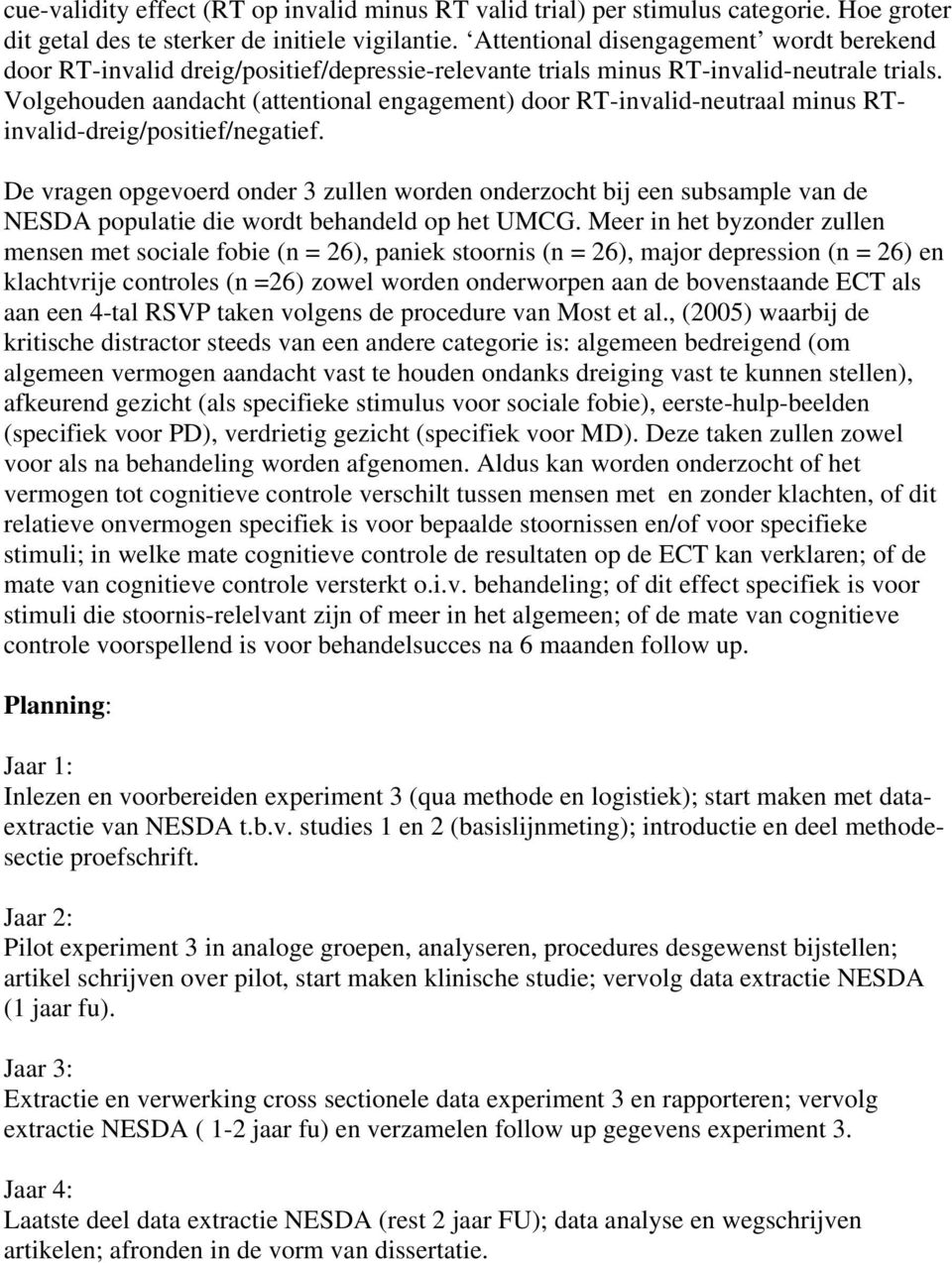 Volgehouden aandacht (attentional engagement) door RT-invalid-neutraal minus RTinvalid-dreig/positief/negatief.