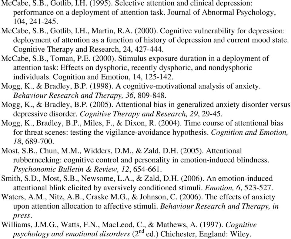 , Toman, P.E. (2000). Stimulus exposure duration in a deployment of attention task: Effects on dysphoric, recently dysphoric, and nondysphoric individuals. Cognition and Emotion, 14, 125-142. Mogg, K.