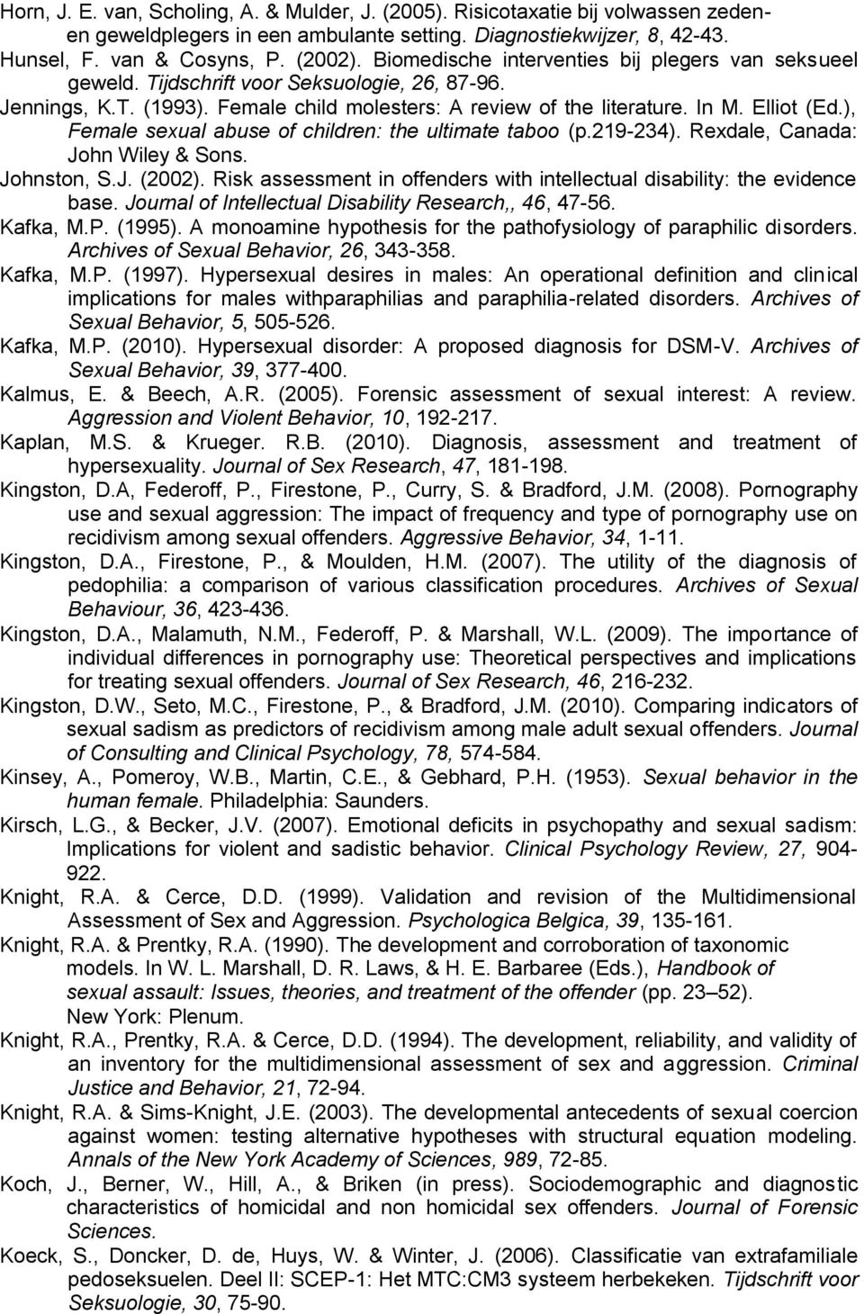 ), Female sexual abuse of children: the ultimate taboo (p.219-234). Rexdale, Canada: John Wiley & Sons. Johnston, S.J. (2002).