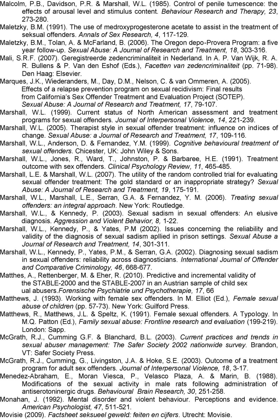 The Oregon depo-provera Program: a five year follow-up. Sexual Abuse: A Journal of Research and Treatment, 18, 303-316. Mali, S.R.F. (2007). Geregistreerde zedencriminaliteit in Nederland. In A. P. Van Wijk, R.