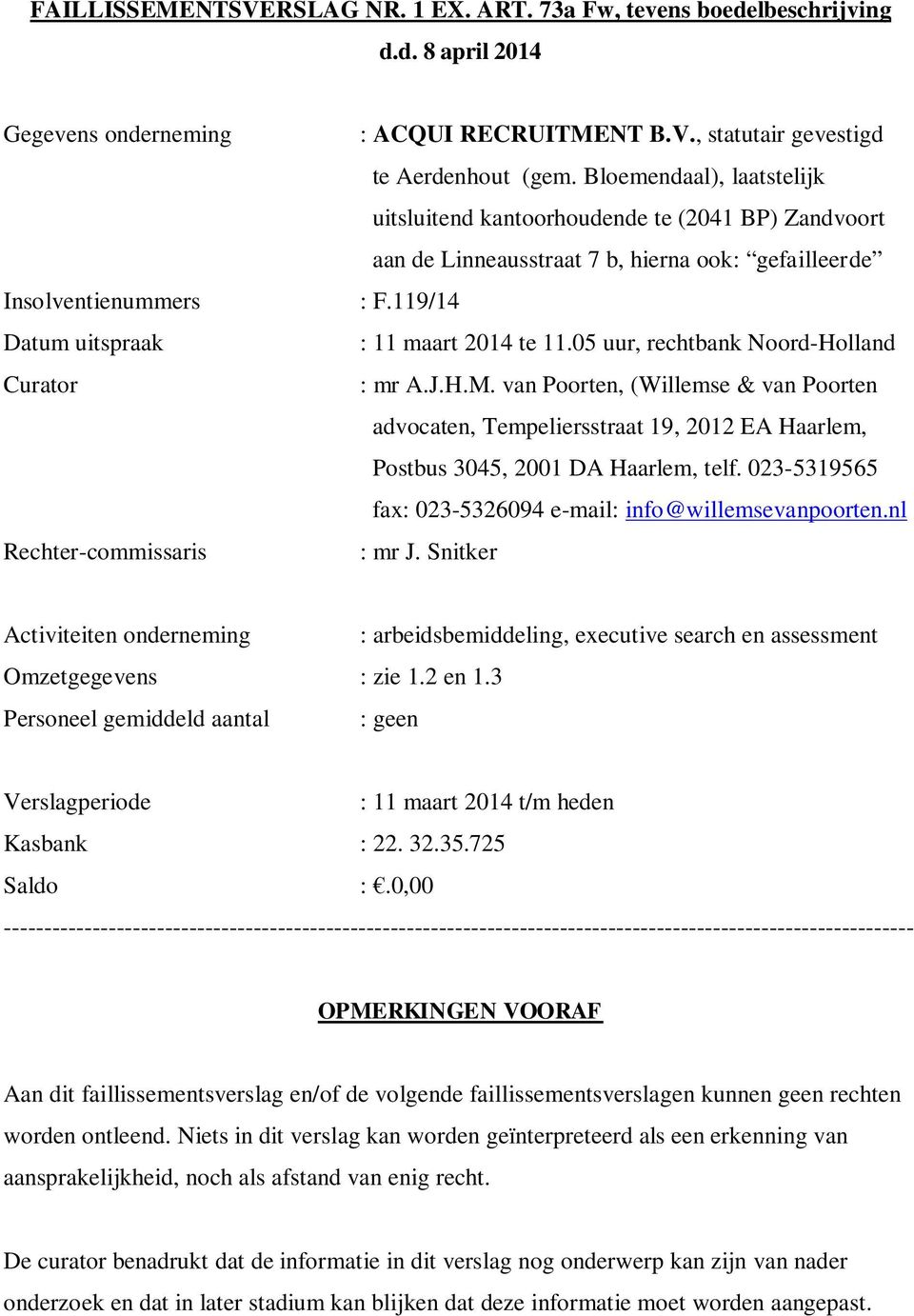 05 uur, rechtbank Noord-Holland : mr A.J.H.M. van Poorten, (Willemse & van Poorten advocaten, Tempeliersstraat 19, 2012 EA Haarlem, Postbus 3045, 2001 DA Haarlem, telf.