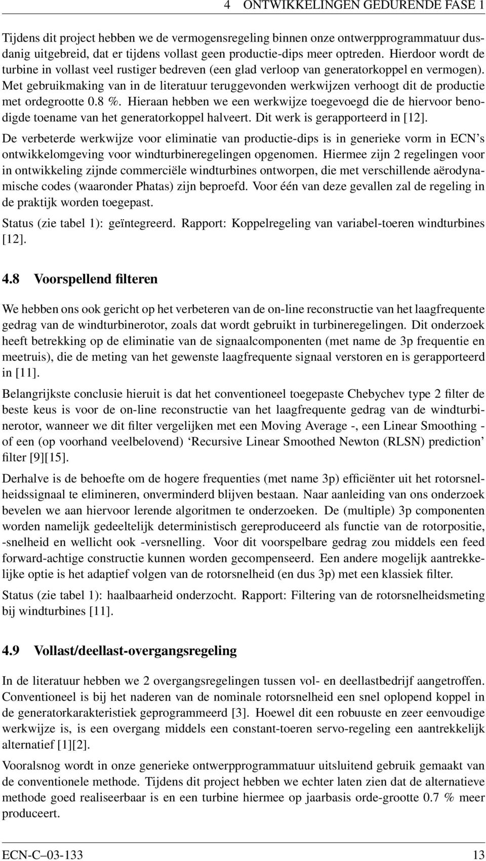 Met gebruikmaking van in de literatuur teruggevonden werkwijzen verhoogt dit de productie met ordegrootte 0.8 %.