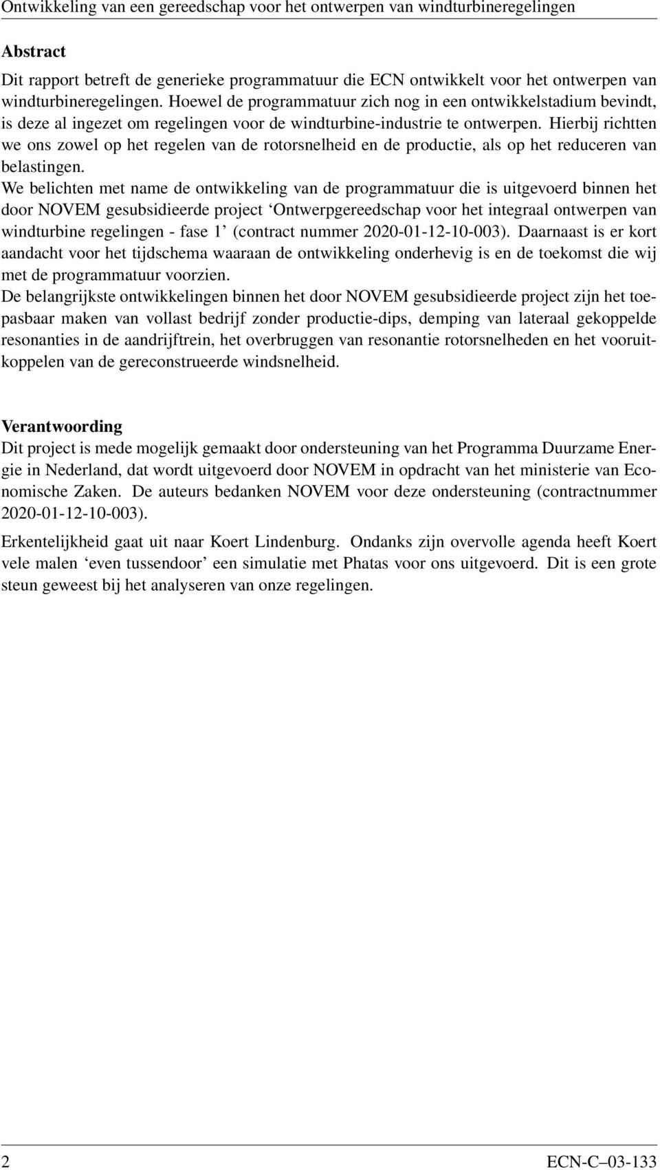 Hierbij richtten we ons zowel op het regelen van de rotorsnelheid en de productie, als op het reduceren van belastingen.