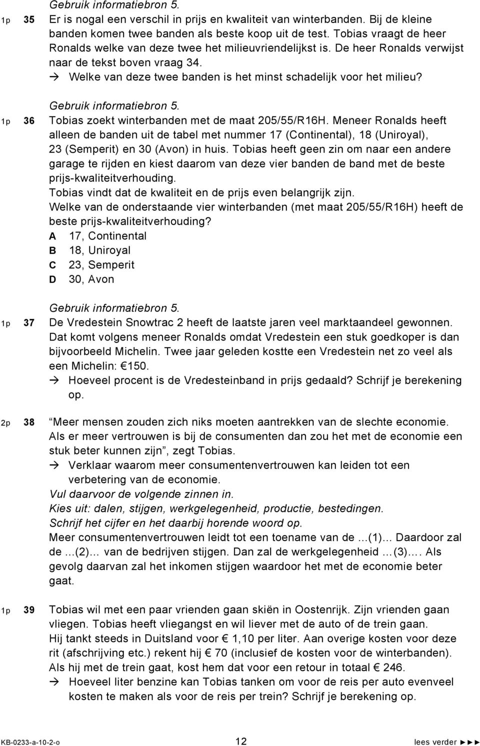 Gebruik informatiebron 5. 1p 36 Tobias zoekt winterbanden met de maat 205/55/R16H.