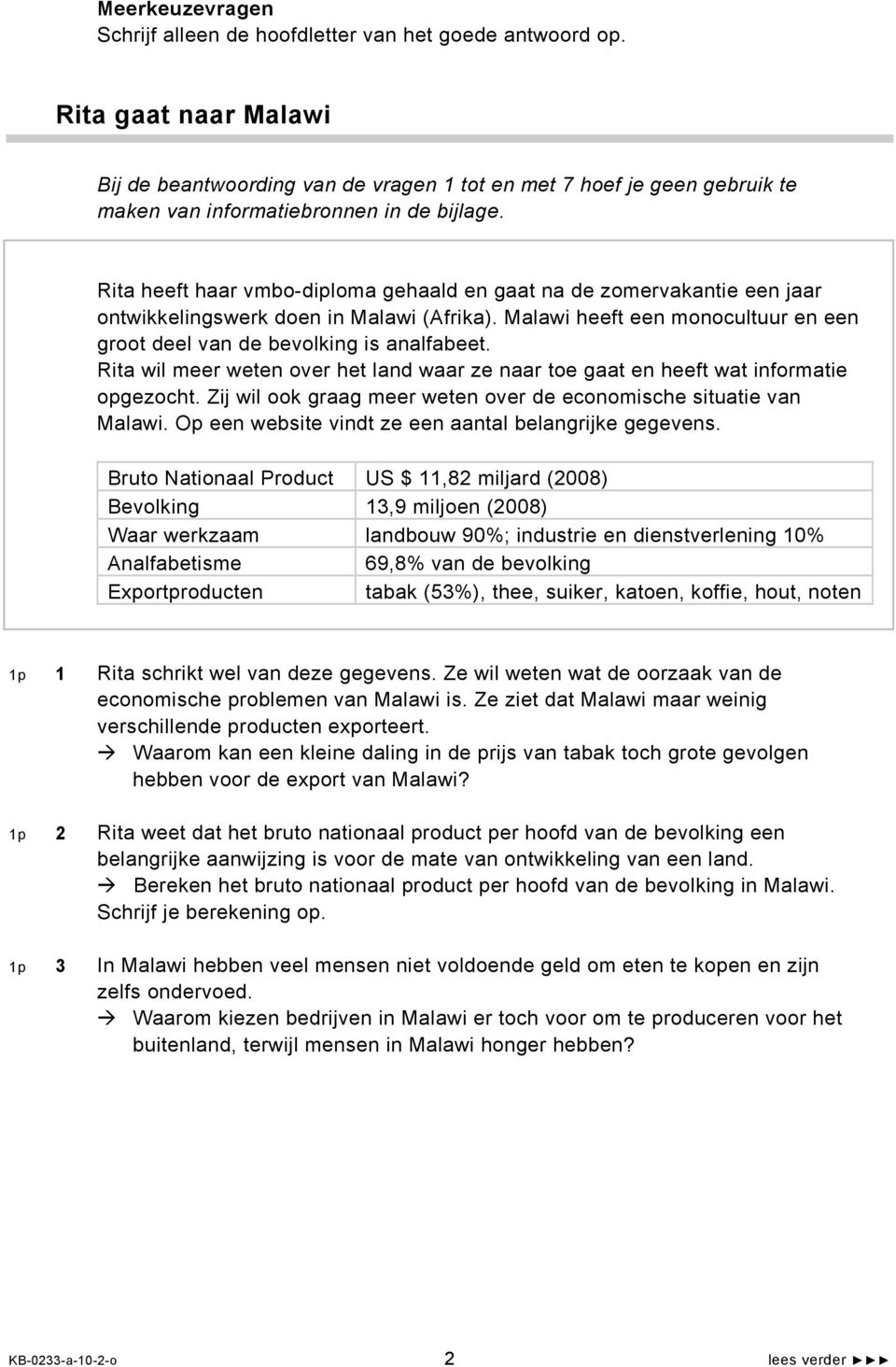 Rita heeft haar vmbo-diploma gehaald en gaat na de zomervakantie een jaar ontwikkelingswerk doen in Malawi (Afrika). Malawi heeft een monocultuur en een groot deel van de bevolking is analfabeet.