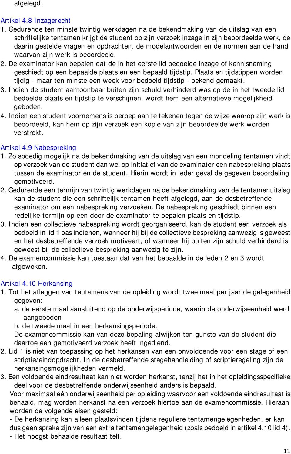 opdrachten, de modelantwoorden en de normen aan de hand waarvan zijn werk is beoordeeld. 2.