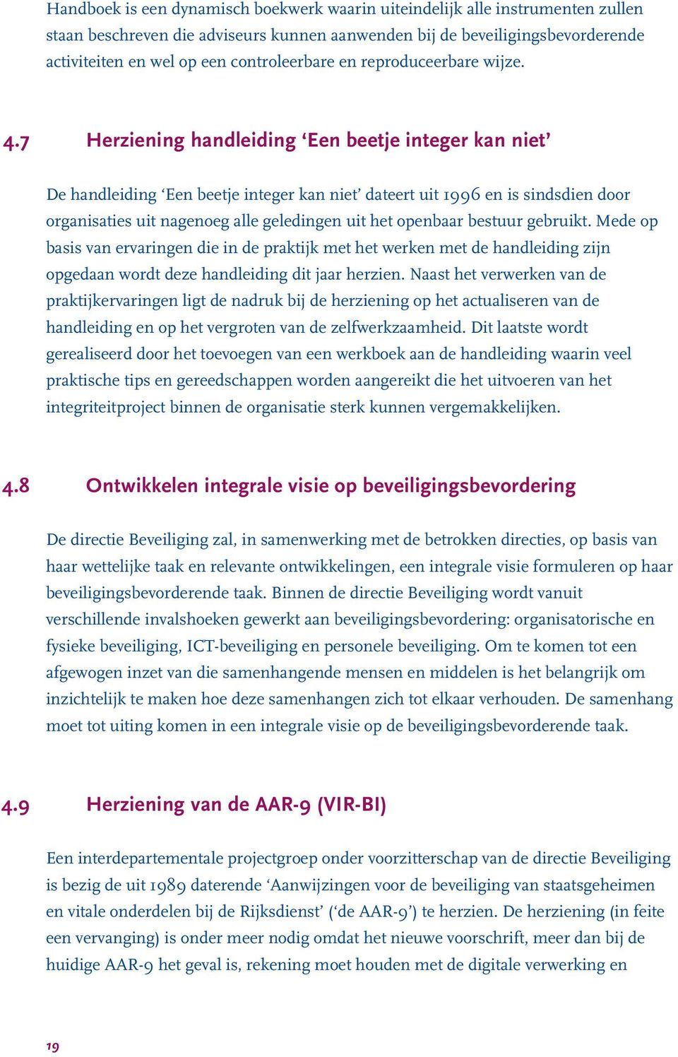 7 Herziening handleiding Een beetje integer kan niet De handleiding Een beetje integer kan niet dateert uit 1996 en is sindsdien door organisaties uit nagenoeg alle geledingen uit het openbaar