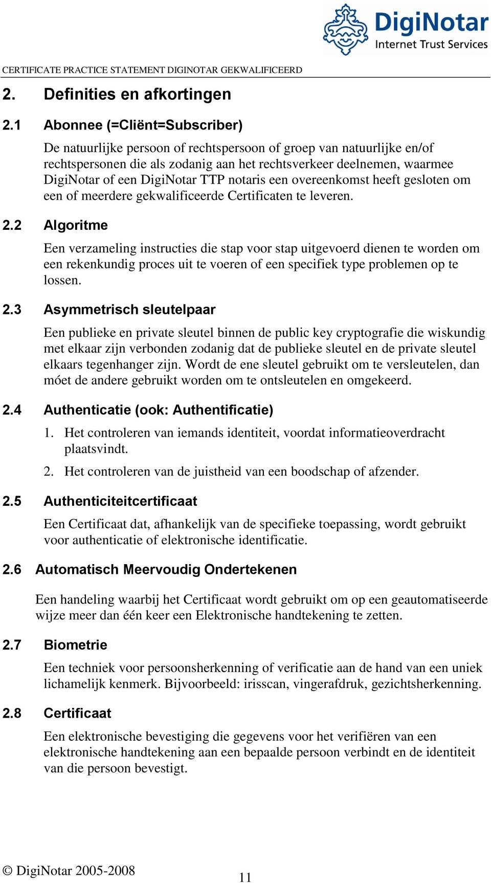 DigiNotar TTP notaris een overeenkomst heeft gesloten om een of meerdere gekwalificeerde Certificaten te leveren. 2.