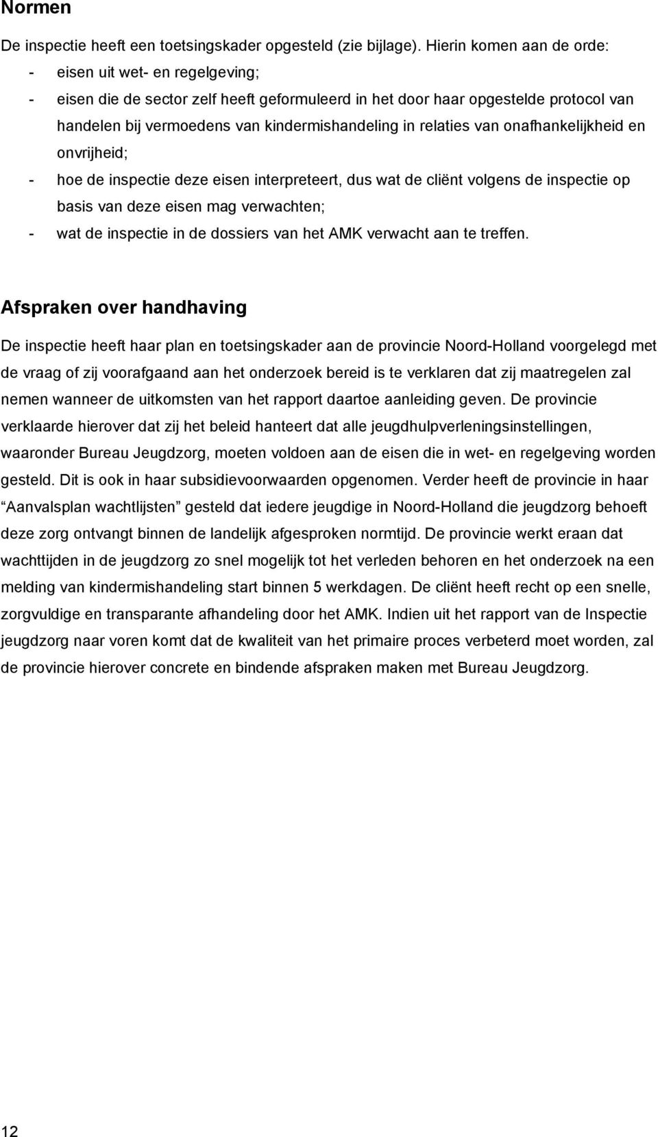 relaties van onafhankelijkheid en onvrijheid; - hoe de inspectie deze eisen interpreteert, dus wat de cliënt volgens de inspectie op basis van deze eisen mag verwachten; - wat de inspectie in de