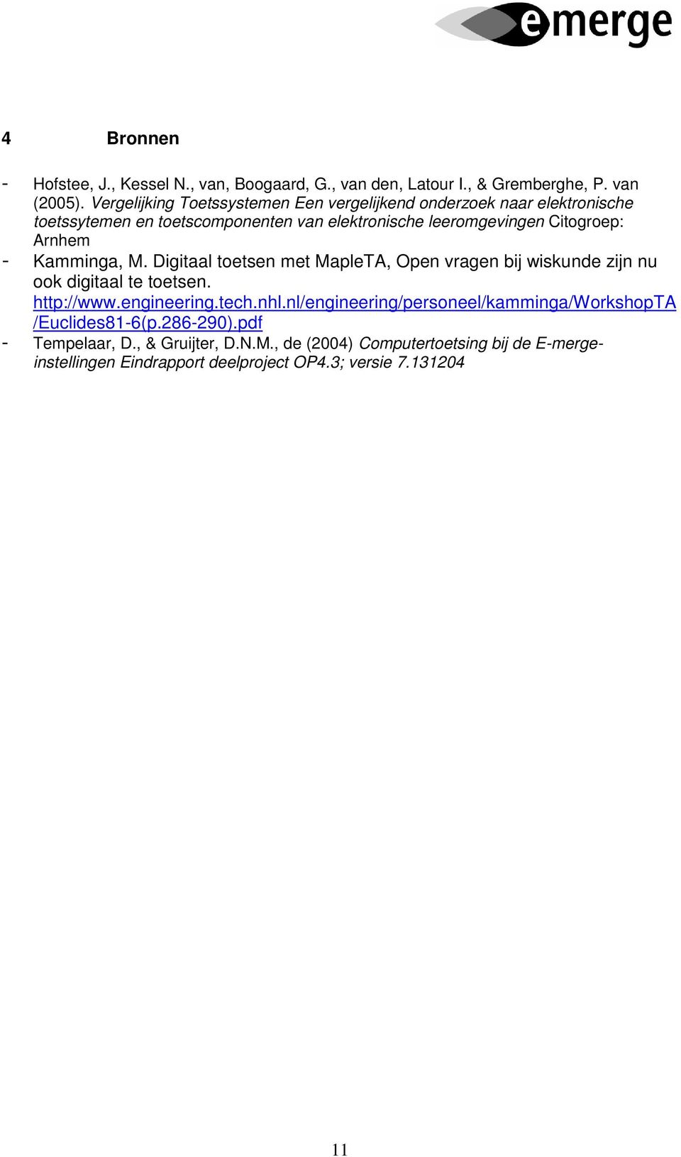 Arnhem - Kamminga, M. Digitaal toetsen met MapleTA, Open vragen bij wiskunde zijn nu ook digitaal te toetsen. http://www.engineering.tech.nhl.