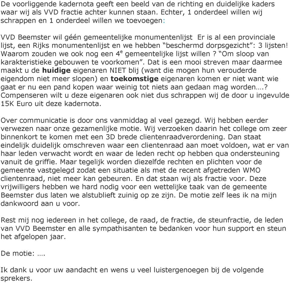 beschermd dorpsgezicht : 3 lijsten! Waarom zouden we ook nog een 4 e gemeentelijke lijst willen? Om sloop van karakteristieke gebouwen te voorkomen.