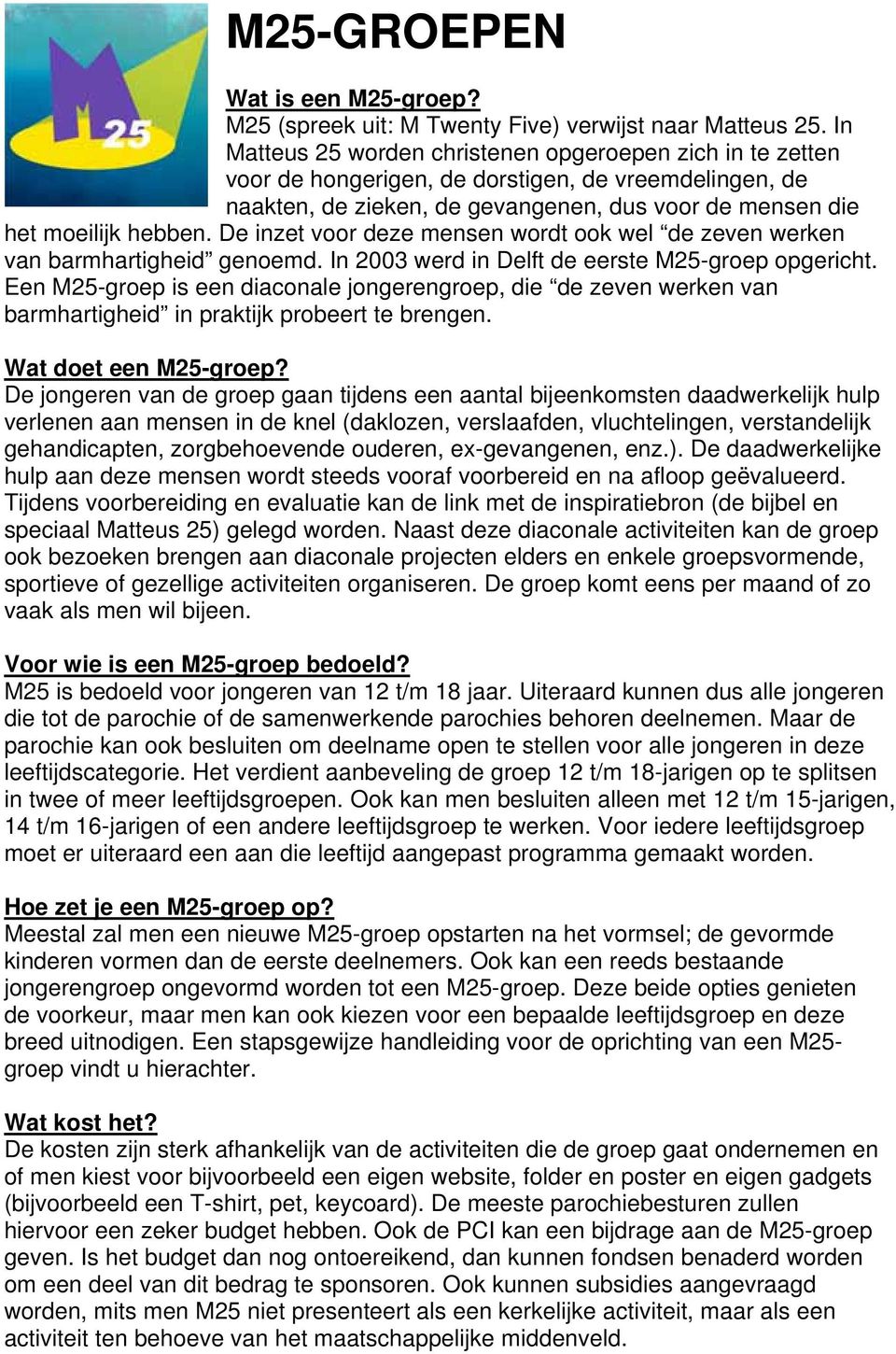 De inzet voor deze mensen wordt ook wel de zeven werken van barmhartigheid genoemd. In 2003 werd in Delft de eerste M25-groep opgericht.