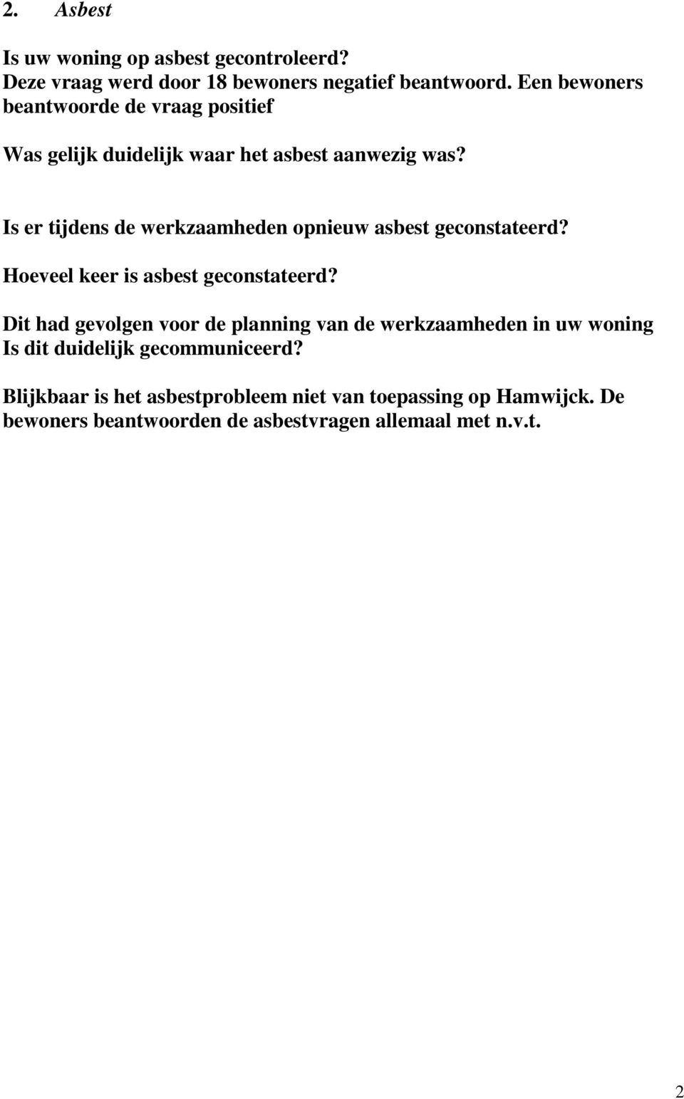 Is er tijdens de werkzaamheden opnieuw asbest geconstateerd? Hoeveel keer is asbest geconstateerd?