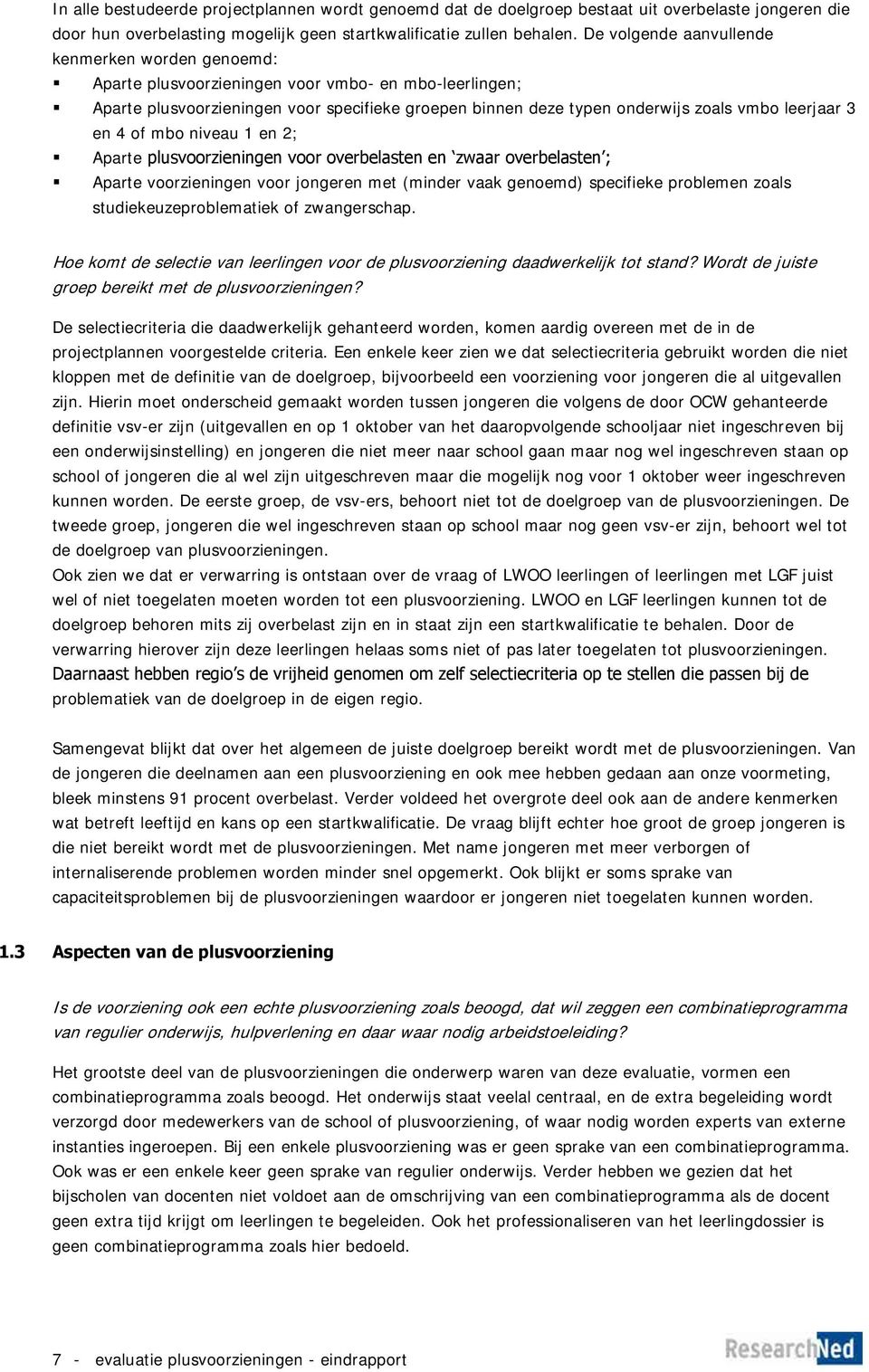 leerjaar 3 en 4 of mbo niveau 1 en 2; Aparte plusvoorzieningen voor overbelasten en zwaar overbelasten ; Aparte voorzieningen voor jongeren met (minder vaak genoemd) specifieke problemen zoals