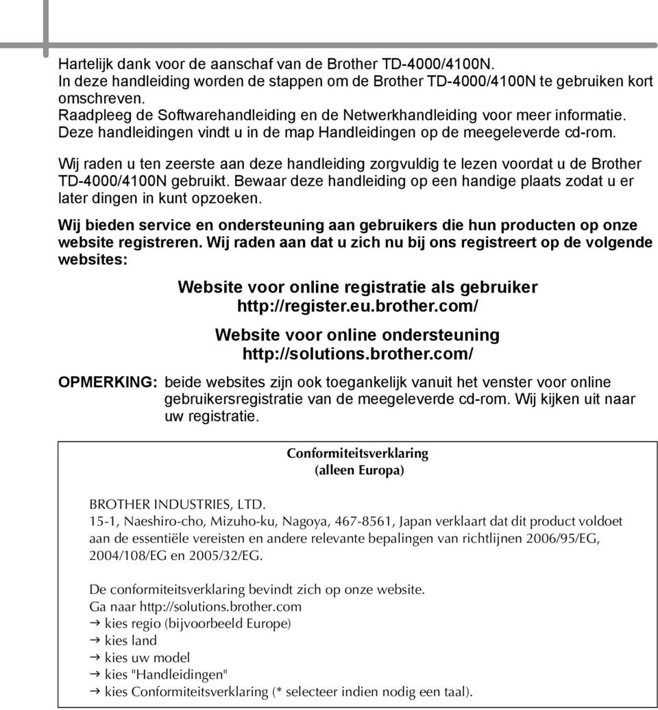 Wij raden u ten zeerste aan deze handleiding zorgvuldig te lezen voordat u de Brother TD-4000/400N gebruikt. Bewaar deze handleiding op een handige plaats zodat u er later dingen in kunt opzoeken.