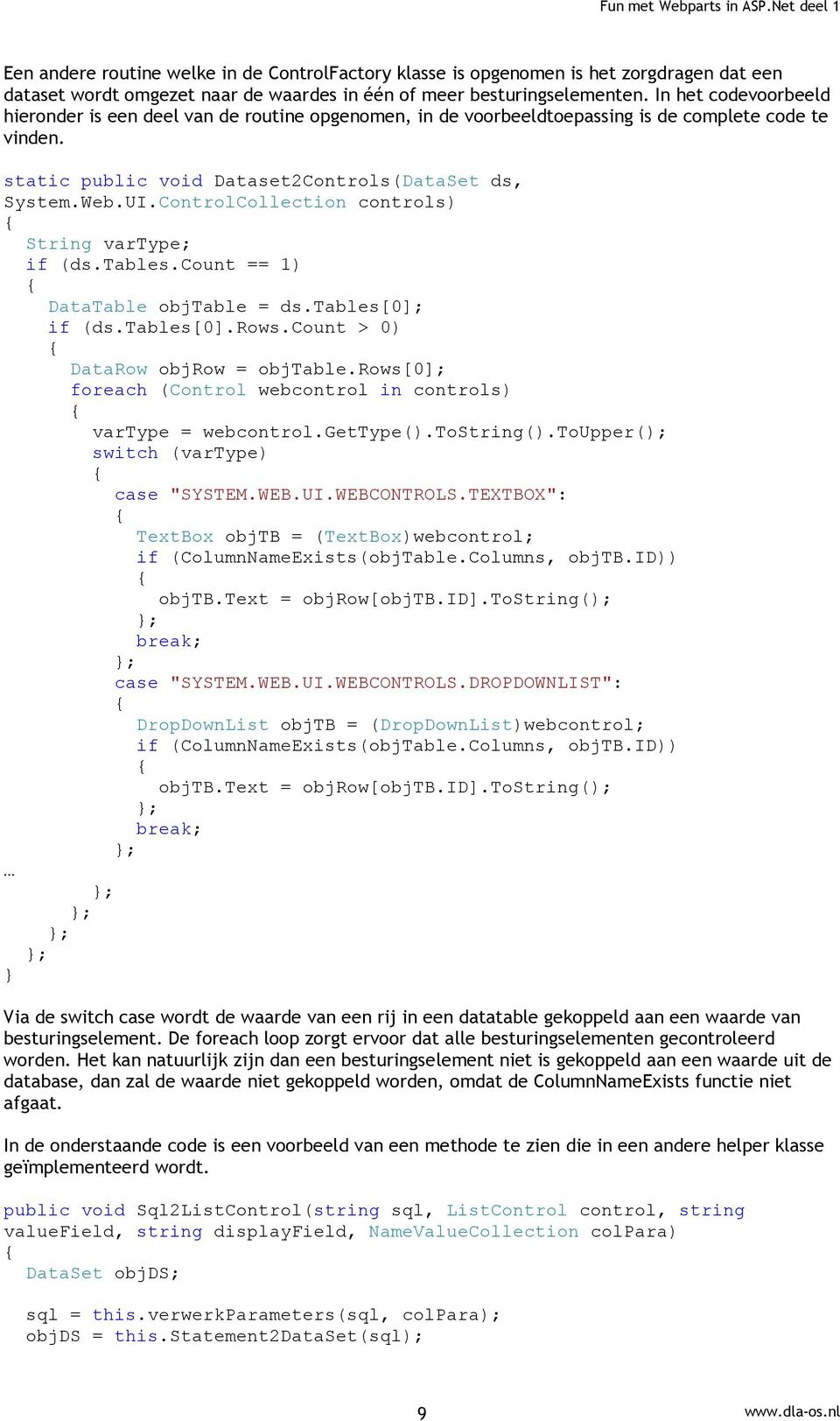 ControlCollection controls) String vartype; if (ds.tables.count == 1) DataTable objtable = ds.tables[0]; if (ds.tables[0].rows.count > 0) DataRow objrow = objtable.