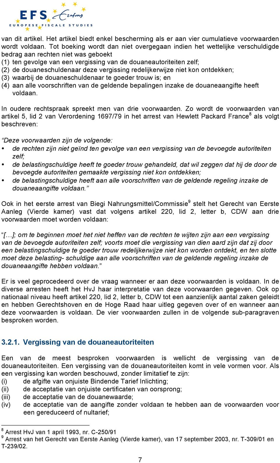 douaneschuldenaar deze vergissing redelijkerwijze niet kon ontdekken; (3) waarbij de douaneschuldenaar te goeder trouw is; en (4) aan alle voorschriften van de geldende bepalingen inzake de