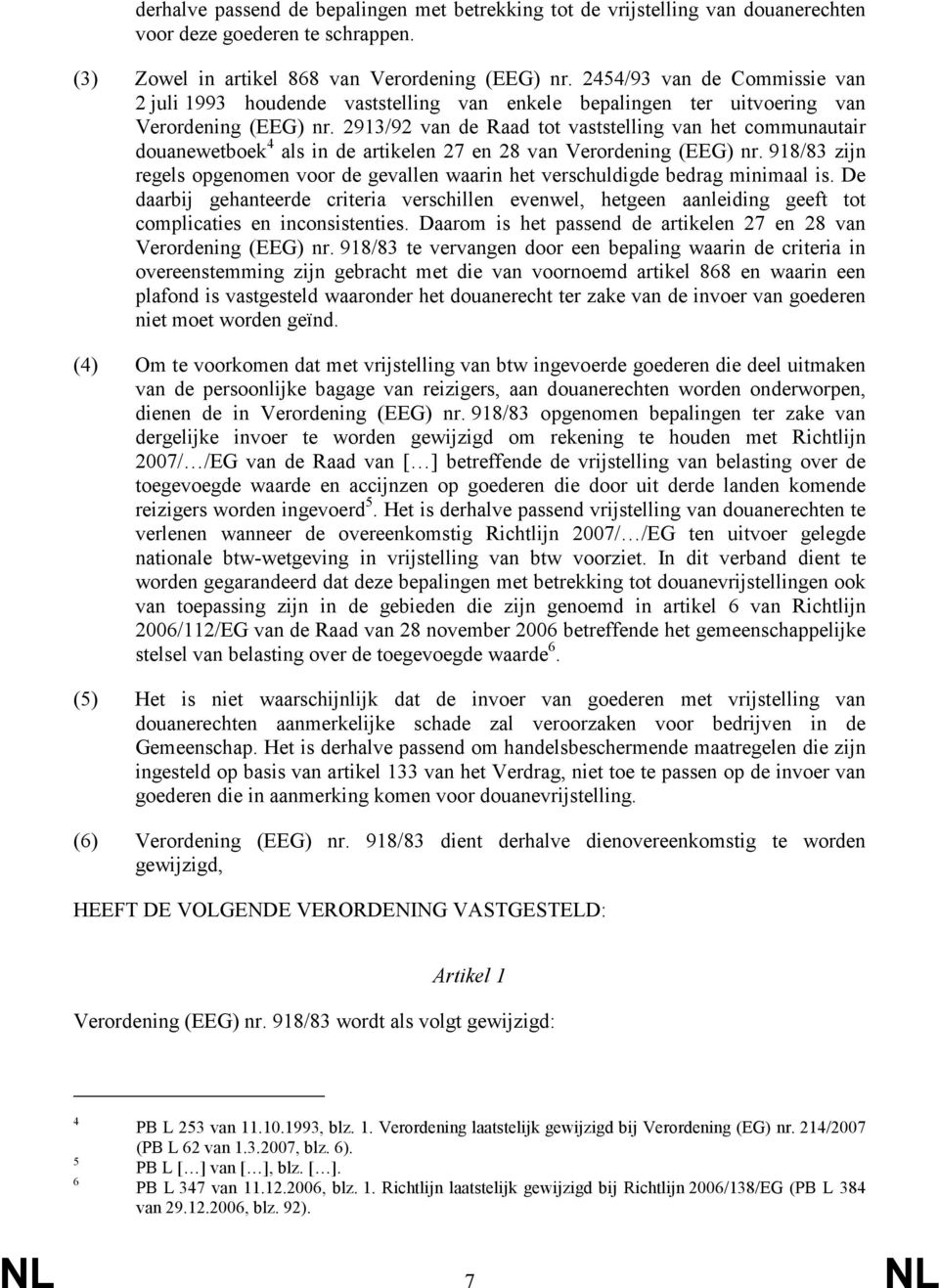 2913/92 van de Raad tot vaststelling van het communautair douanewetboek 4 als in de artikelen 27 en 28 van Verordening (EEG) nr.