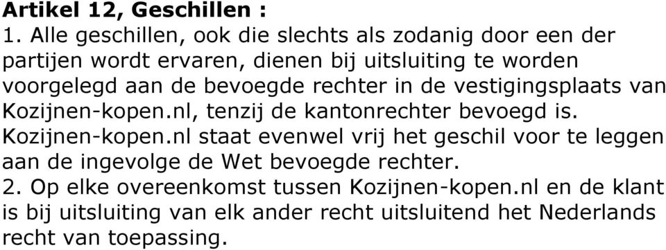 aan de bevoegde rechter in de vestigingsplaats van Kozijnen-kopen.