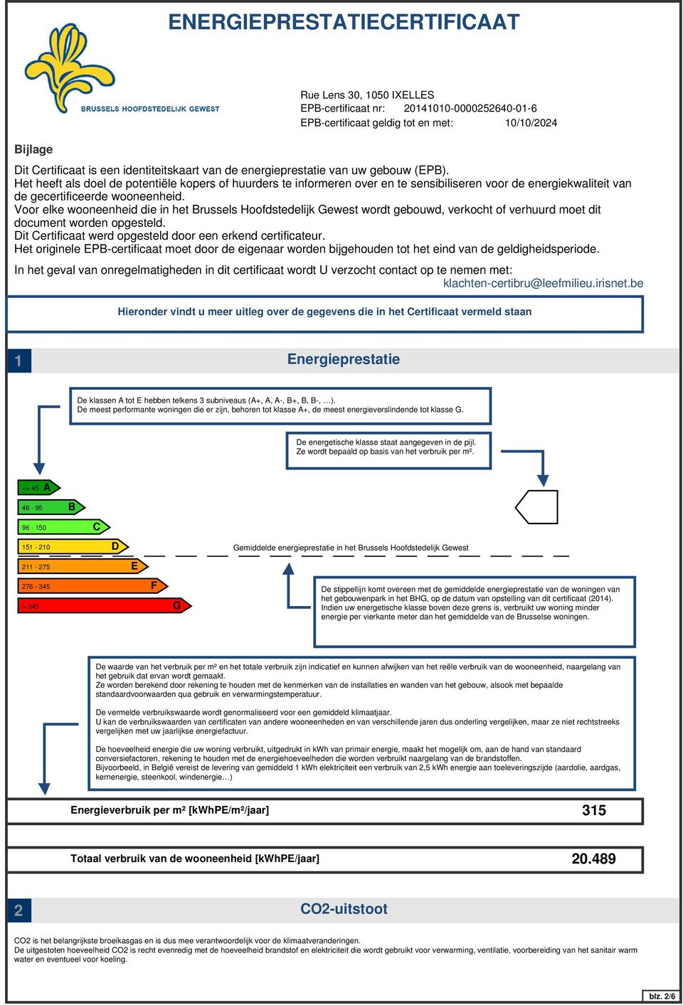 Voor elke wooneenheid die in het Brussels Hoofdstedelijk Gewest wordt gebouwd, verkocht of verhuurd moet dit document worden opgesteld. Dit Certificaat werd opgesteld door een erkend certificateur.