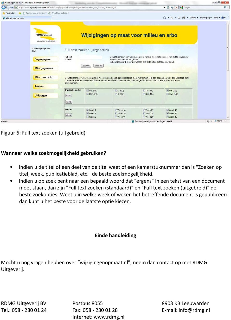 Indien u op zoek bent naar een bepaald woord dat "ergens" in een tekst van een document moet staan, dan zijn "Full text zoeken (standaard)" en "Full text zoeken (uitgebreid)" de beste zoekopties.