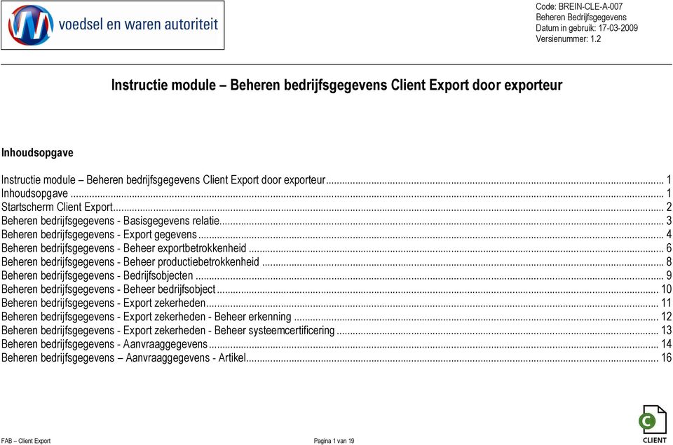 .. 6 Beheren bedrijfsgegevens - Beheer productiebetrokkenheid... 8 Beheren bedrijfsgegevens - Bedrijfsobjecten... 9 Beheren bedrijfsgegevens - Beheer bedrijfsobject.