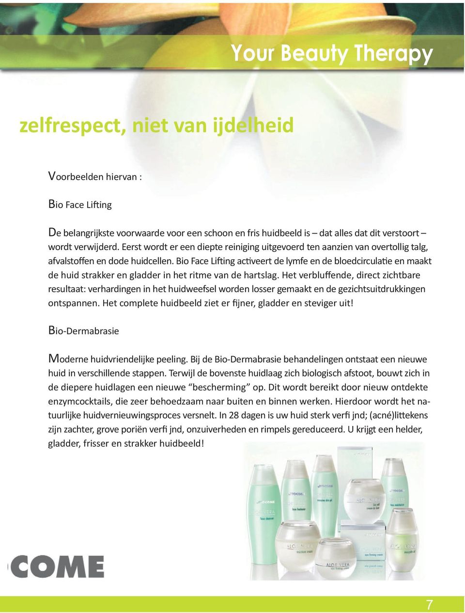 Bio Face Lifting activeert de lymfe en de bloedcirculatie en maakt de huid strakker en gladder in het ritme van de hartslag.